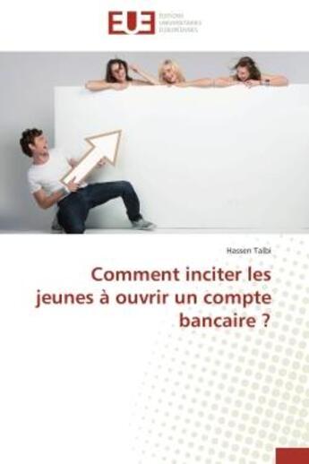 Couverture du livre « Comment inciter les jeunes a ouvrir un compte bancaire ? » de Talbi Hassen aux éditions Editions Universitaires Europeennes