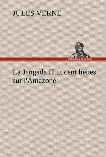 Couverture du livre « La jangada huit cent lieues sur l'amazone - la jangada huit cent lieues sur l amazone » de Jules Verne aux éditions Tredition