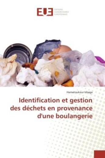 Couverture du livre « Identification et gestion des dechets en provenance d'une boulangerie » de Ishaga Hamatoukour aux éditions Editions Universitaires Europeennes