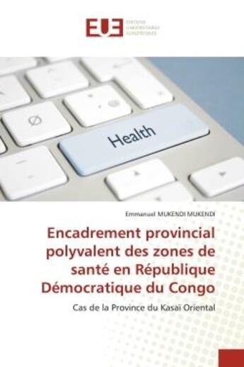 Couverture du livre « Encadrement provincial polyvalent des zones de sante en republique democratique du congo - cas de la » de Mukendi Mukendi E. aux éditions Editions Universitaires Europeennes