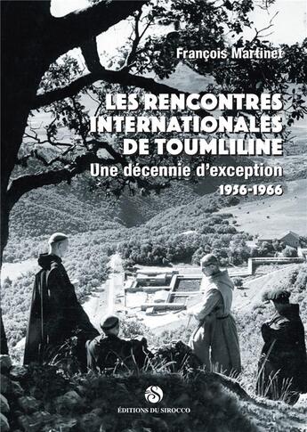 Couverture du livre « Les rencontres internationales de Toumliline : une décennie d'exception, 1956-1966 » de Francois Martinet aux éditions Editions Du Sirocco