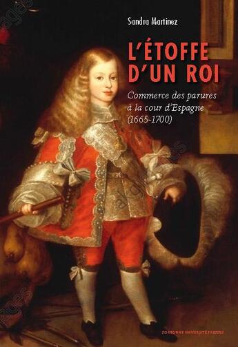 Couverture du livre « L'étoffe d'un roi : commerce des parures à la cour d'Espagne (1665-1700) » de Sandra Martinez aux éditions Sorbonne Universite Presses