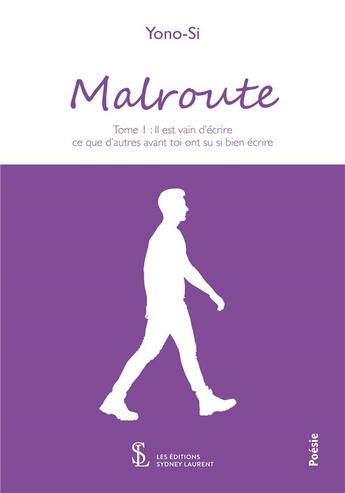 Couverture du livre « Malroute - tome 1 : il est vain d'ecrire ce que d'autres avant toi ont su si bien ecrire » de Yono-Si aux éditions Sydney Laurent