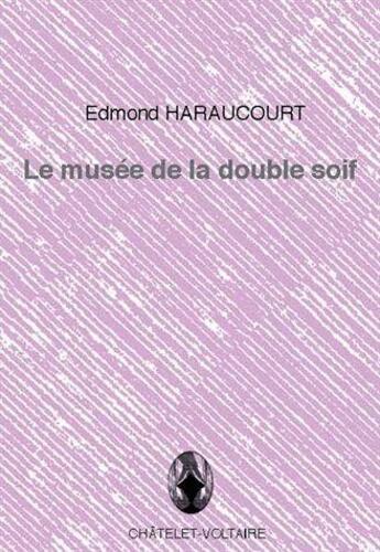 Couverture du livre « Le musée de la double soif » de Edmond Haraucourt aux éditions Chatelet-voltaire