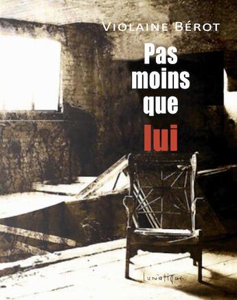 Couverture du livre « Pas moins que lui » de Violaine Berot aux éditions Lunatique