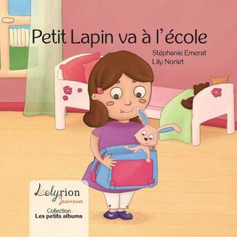 Couverture du livre « Petit Lapin va à l'école » de Stéphanie Emerat et Lily Noriet aux éditions Lelyrion