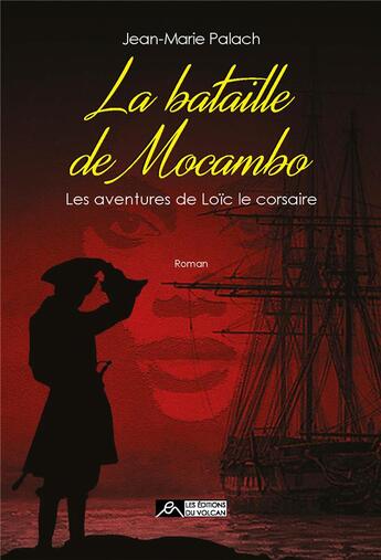 Couverture du livre « Les aventures de Loïc le corsaire Tome 4 ; la bataille de Mocambo » de Jean-Marie Palach aux éditions Editions Du Volcan