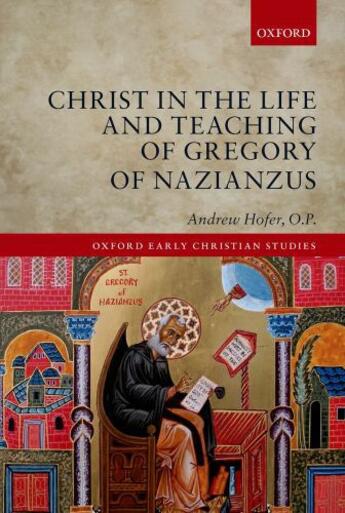 Couverture du livre « Christ in the Life and Teaching of Gregory of Nazianzus » de Hofer O P Andrew aux éditions Oup Oxford