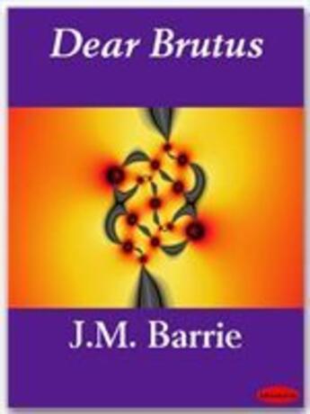 Couverture du livre « Dear Brutus » de J.M. Barrie aux éditions Ebookslib