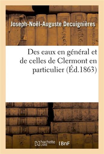 Couverture du livre « Des eaux en general et de celles de clermont en particulier » de Decuignieres J-N-A. aux éditions Hachette Bnf