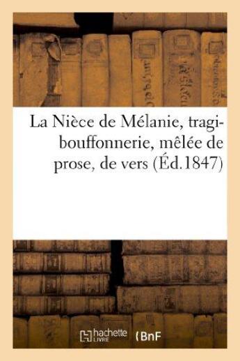 Couverture du livre « La niece de melanie, tragi-bouffonnerie, melee de prose, de vers, de couplets et de vignettes - , en » de  aux éditions Hachette Bnf