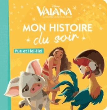 Couverture du livre « Mon histoire du soir : Vaiana, la légende du bout du monde : Pua et Hei-Hei » de Disney aux éditions Disney Hachette