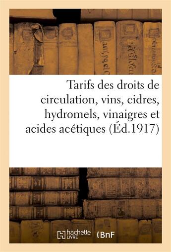 Couverture du livre « Tarifs des droits de circulation, vins, cidres, hydromels, vinaigres et acides acetiques - , applica » de  aux éditions Hachette Bnf