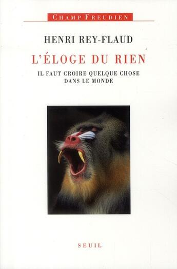 Couverture du livre « L'éloge du rien ; il faut croire quelque chose dans le monde » de Henri Rey-Flaud aux éditions Seuil