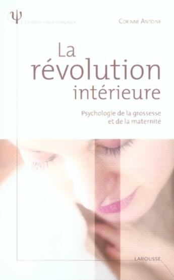 Couverture du livre « La révolution intérieure ; psychologie de la grossesse et de la maternité » de Corinne Antoine aux éditions Larousse