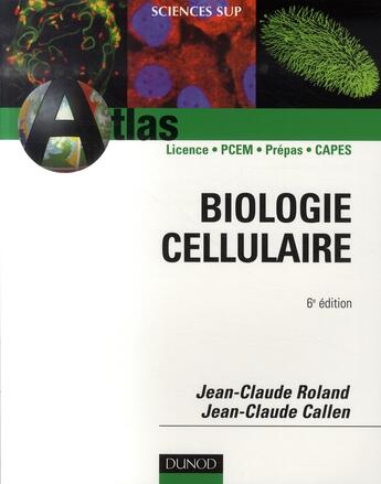 Couverture du livre « Atlas de biologie cellulaire (6e édition) » de Roland+Callen aux éditions Dunod