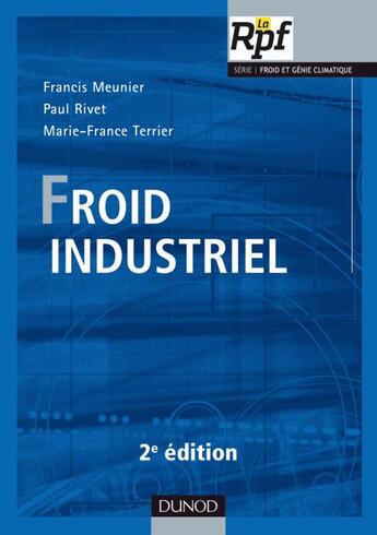Couverture du livre « Froid industriel (2e édition) » de Francis Meunier et Paul Rivet et Marie-France Terrier aux éditions Dunod