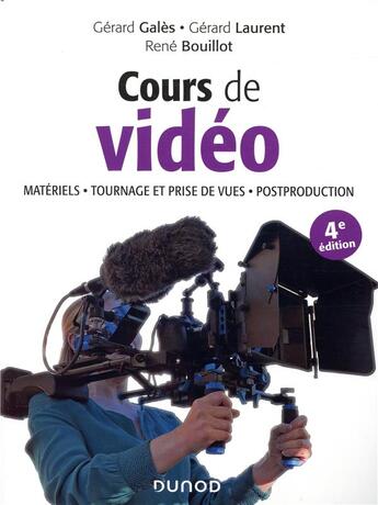 Couverture du livre « Cours de vidéo ; matériels, tournage et prise de vues, post-production - materiels, tournag (4e édition) » de Rene Bouillot et Gerard Gales aux éditions Dunod