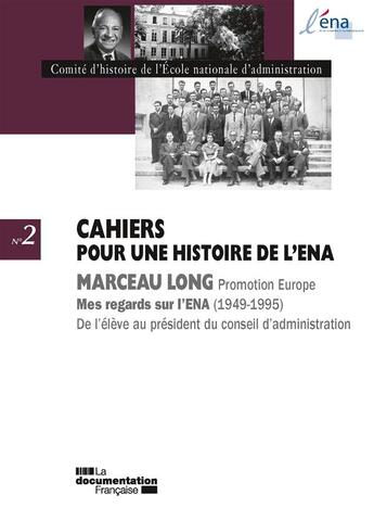 Couverture du livre « CAHIERS POUR UNE HISTOIRE DE L'ENA : Marceau Long, mes regards sur l'ENA, 1949-1995 ; de l'élève au président du conseil d'administration » de Ena aux éditions Documentation Francaise