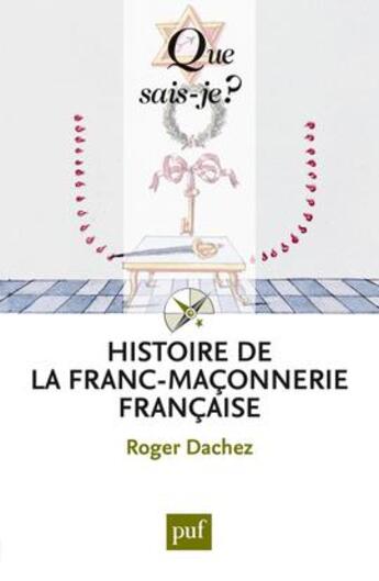 Couverture du livre « Histoire de la franc-maçonnerie française (5e édition) » de Roger Dachez aux éditions Que Sais-je ?