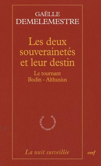 Couverture du livre « Les deux souverainetés et leur destin ; le tournant Bodin - Althusius » de Gaelle Demelemestre aux éditions Cerf