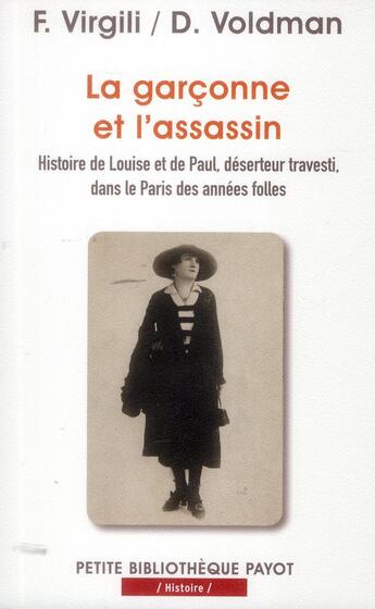 Couverture du livre « La garçonne et l'assassin ; histoire de Louise et de Paul, déserteur travesti, dans le Paris des années folles » de Fabrice Virgili et Daniele Voldman aux éditions Payot