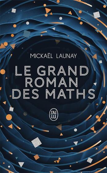 Couverture du livre « Le grand roman des maths » de Mickael Launay aux éditions J'ai Lu