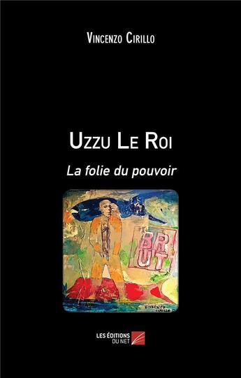 Couverture du livre « Uzzu le roi : la folie du pouvoir » de Vincenzo Cirillo aux éditions Editions Du Net