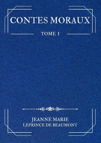 Couverture du livre « Contes Moraux : Tome 1 » de Jeanne-Marie Leprince De Beaumont aux éditions Books On Demand