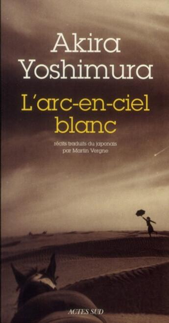 Couverture du livre « L'arc-en-ciel blanc » de Yoshimura Akira aux éditions Actes Sud