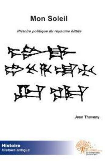 Couverture du livre « Mon soleil - histoire politique du royaume hittite » de Jean Theveny aux éditions Edilivre