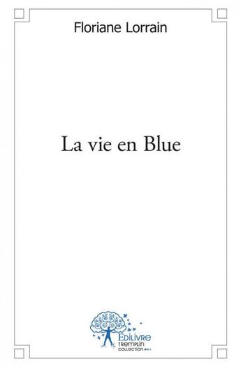 Couverture du livre « La vie en blue » de Floriane Lorrain aux éditions Edilivre