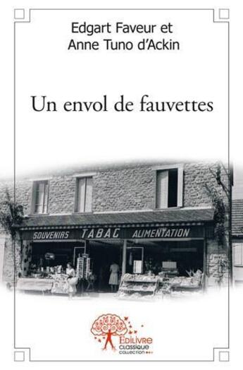 Couverture du livre « Un Envol De Fauvettes » de Edgart Faveur & Anne aux éditions Edilivre-aparis