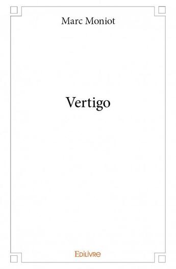 Couverture du livre « Vertigo » de Marc Moniot aux éditions Edilivre