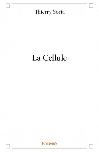 Couverture du livre « La cellule » de Thierry Soria aux éditions Edilivre