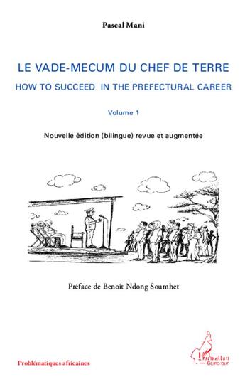 Couverture du livre « Vade Mecum (Vol 1) Du Chef De Terre How To Succeed In The Prefectural Career Nouvelle Edition Biling » de Pascal Mani aux éditions L'harmattan