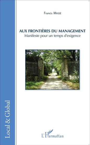 Couverture du livre « Aux frontières du management ; manifeste pour un temps d'exigence » de Francis Masse aux éditions L'harmattan