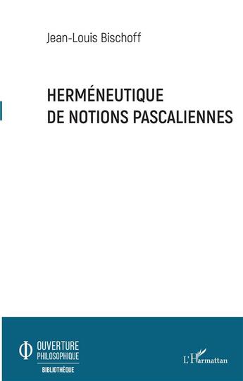 Couverture du livre « Herméneutique de notions pascaliennes » de Jean-Louis Bischoff aux éditions L'harmattan