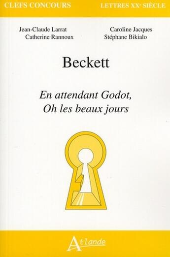 Couverture du livre « Beckett ; en attendant Godot, oh les beaux jours » de Jacques/Bikialo/Larr aux éditions Atlande Editions