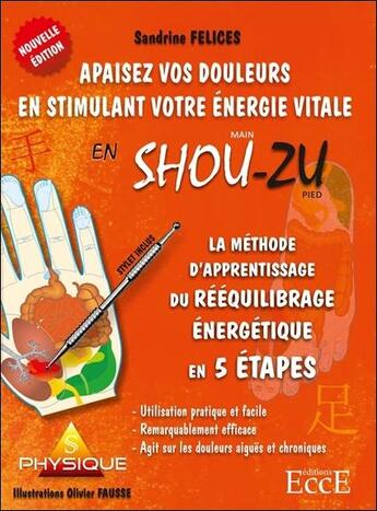 Couverture du livre « Méthode d'apprentissage du rééquilibrage énergétique en 5 étapes ; apaisez vos douleurs en stimulant votre énergie vitale en shou-zu » de Sandrine Felices aux éditions Ecce