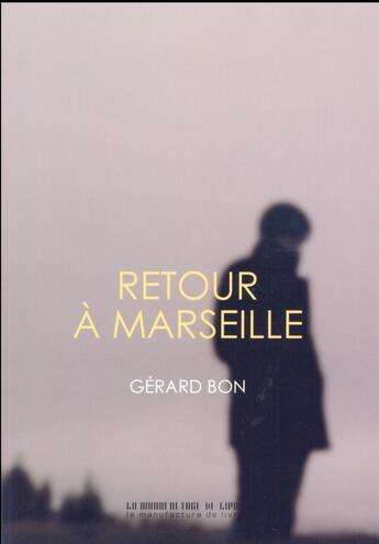 Couverture du livre « Retour à Marseille » de Gerard Bon aux éditions La Manufacture De Livres