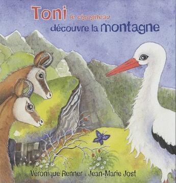 Couverture du livre « Toni le cigogneau découvre la montagne » de Veronique Renner et Jean-Marie Jost aux éditions Petites Vagues