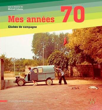 Couverture du livre « Mes années 70 : clichés de campagnes » de Nathalie Boulouch et Caroline-Sophie Meggle et Michael Liborio aux éditions Locus Solus