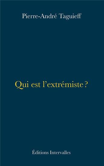Couverture du livre « Qui est l'extremiste ? » de Pierre-Andre Taguieff aux éditions Intervalles