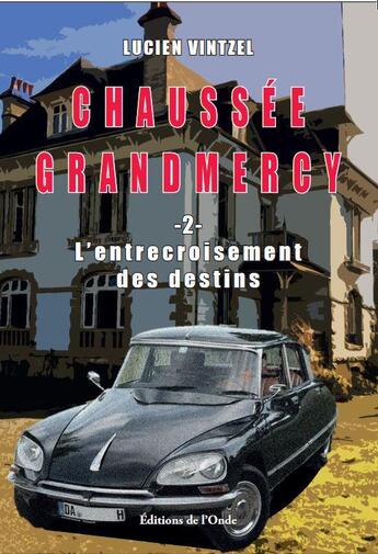 Couverture du livre « Chaussée Grandmercy Tome 2 : L'entrecroisement des destins » de Lucien Vintzel aux éditions De L'onde