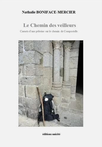 Couverture du livre « Le chemin des veilleurs ; carnets d'une pèlerine sur le chemin de Compostelle » de Nathalie Boniface-Mercier aux éditions Unicite