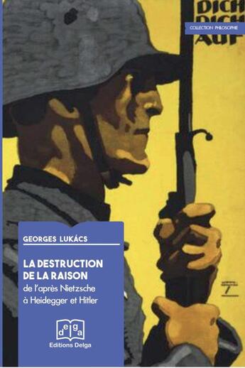 Couverture du livre « La destruction de la raison ; de l'après Nietzsche à Heidegger et Hitler » de Lukacs Georges aux éditions Delga