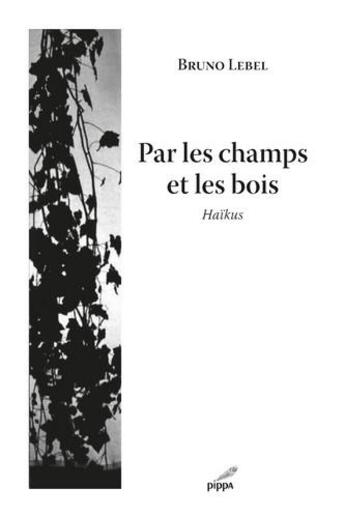 Couverture du livre « Par les champs et les bois » de Bruno Lebel aux éditions Pippa