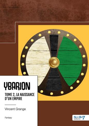 Couverture du livre « Ybarion Tome 2 : la naissance d'un Empire » de Vincent Grange aux éditions Nombre 7