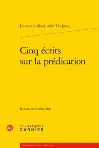 Couverture du livre « Cinq écrits sur la prédication » de Juillard Laurent aux éditions Classiques Garnier